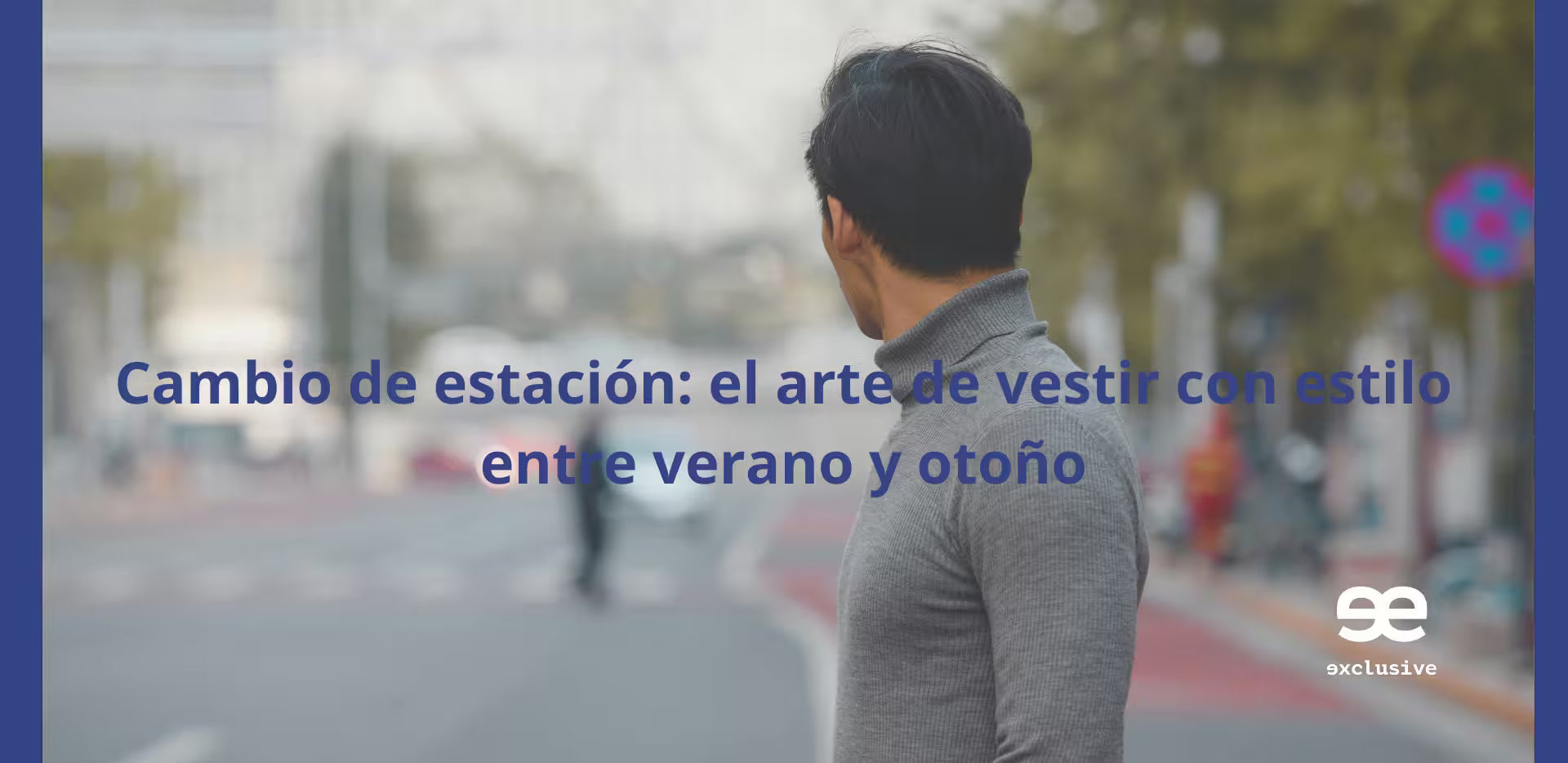 Cambio de estación: el arte de vestir con estilo entre verano y otoño