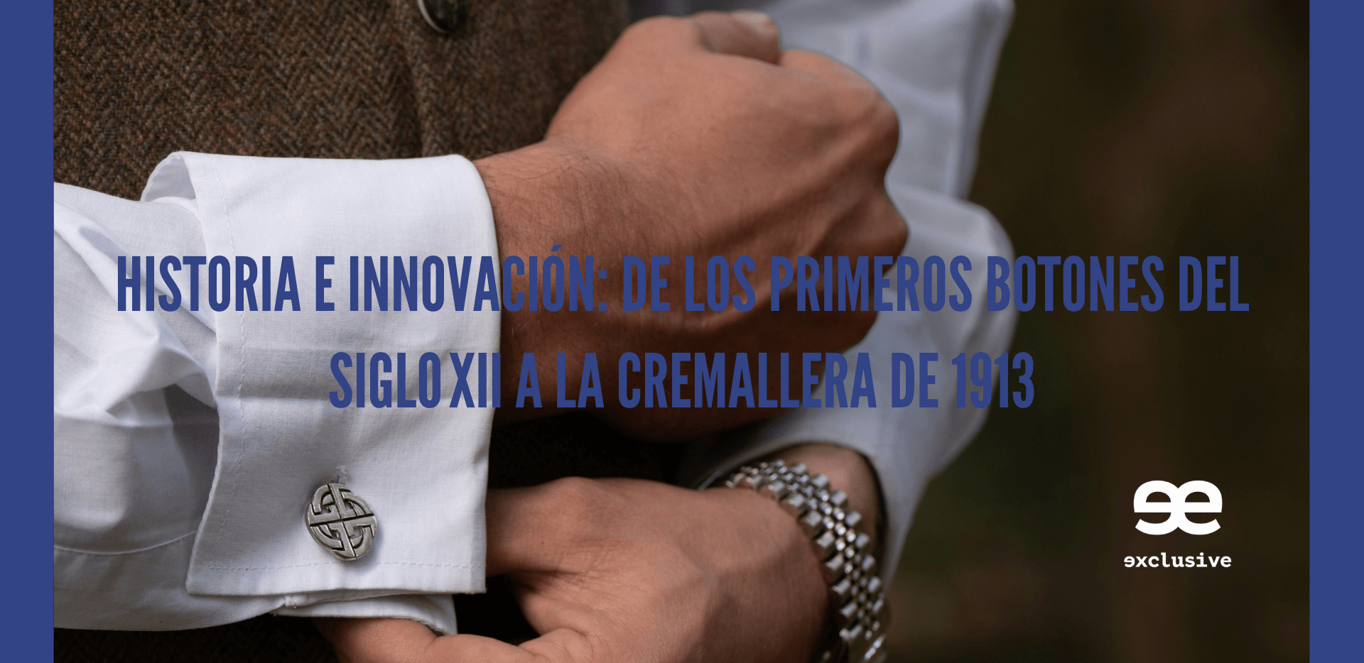 Historia de la moda: primeros botones y la invención de la cremallera en 1913 – EE Exclusive