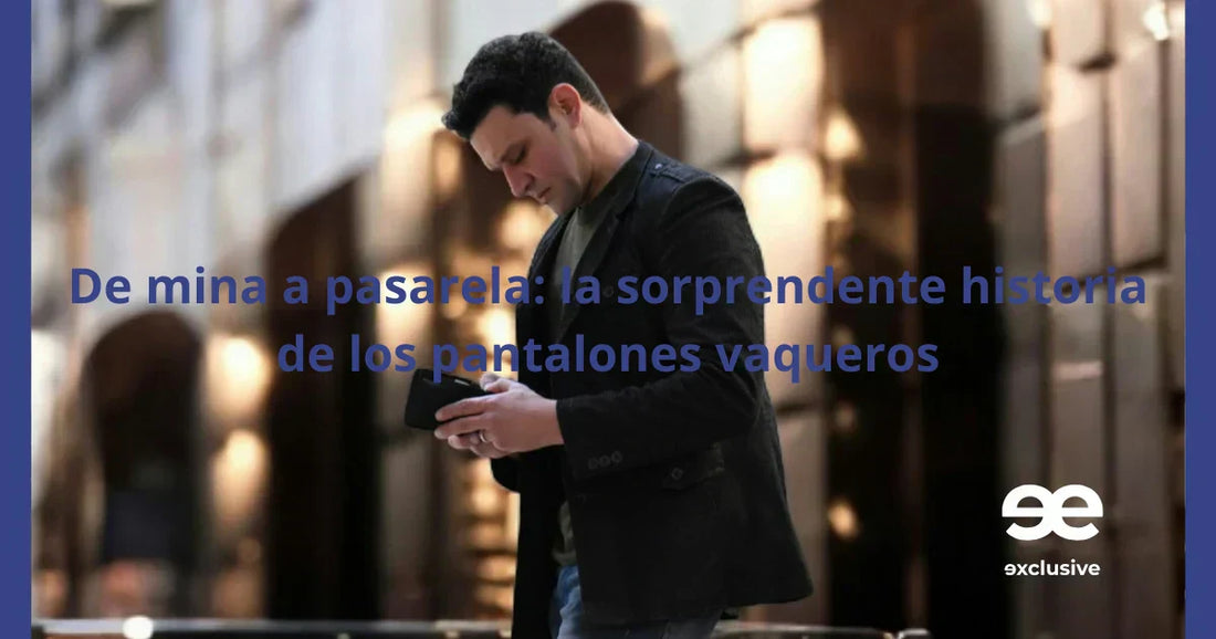 De mina a pasarela: historia de los pantalones vaqueros para hombre – EE Exclusive